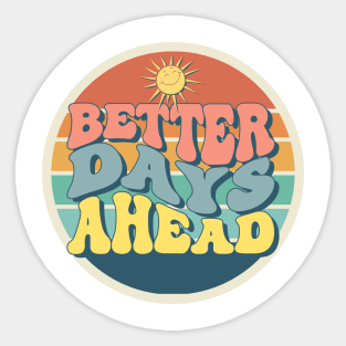 Better Days Ahead Sticker